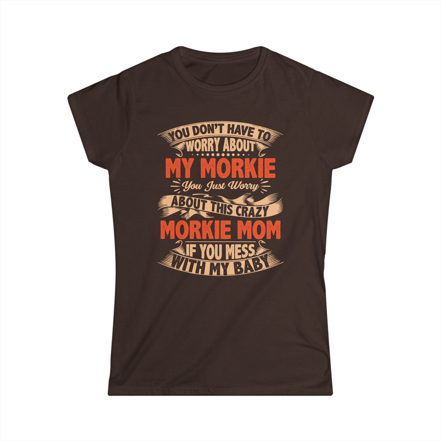 Morkie Mom T-Shirt – “You Don’t Have to Worry About My Morkie” Funny Dog Mom Tee