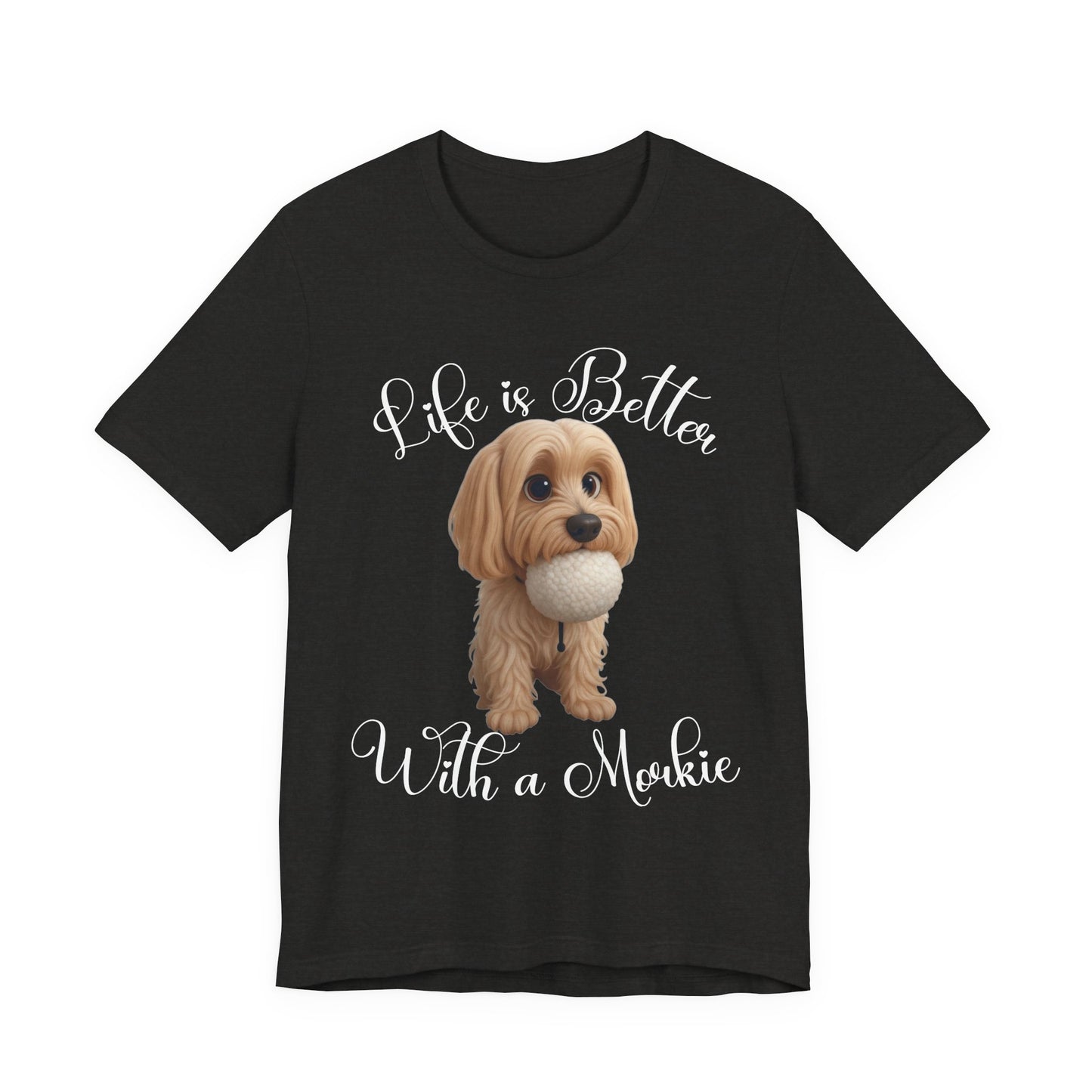 Life Is Better With a Mookie T-Shirt – Cute Morkie Dog Tee