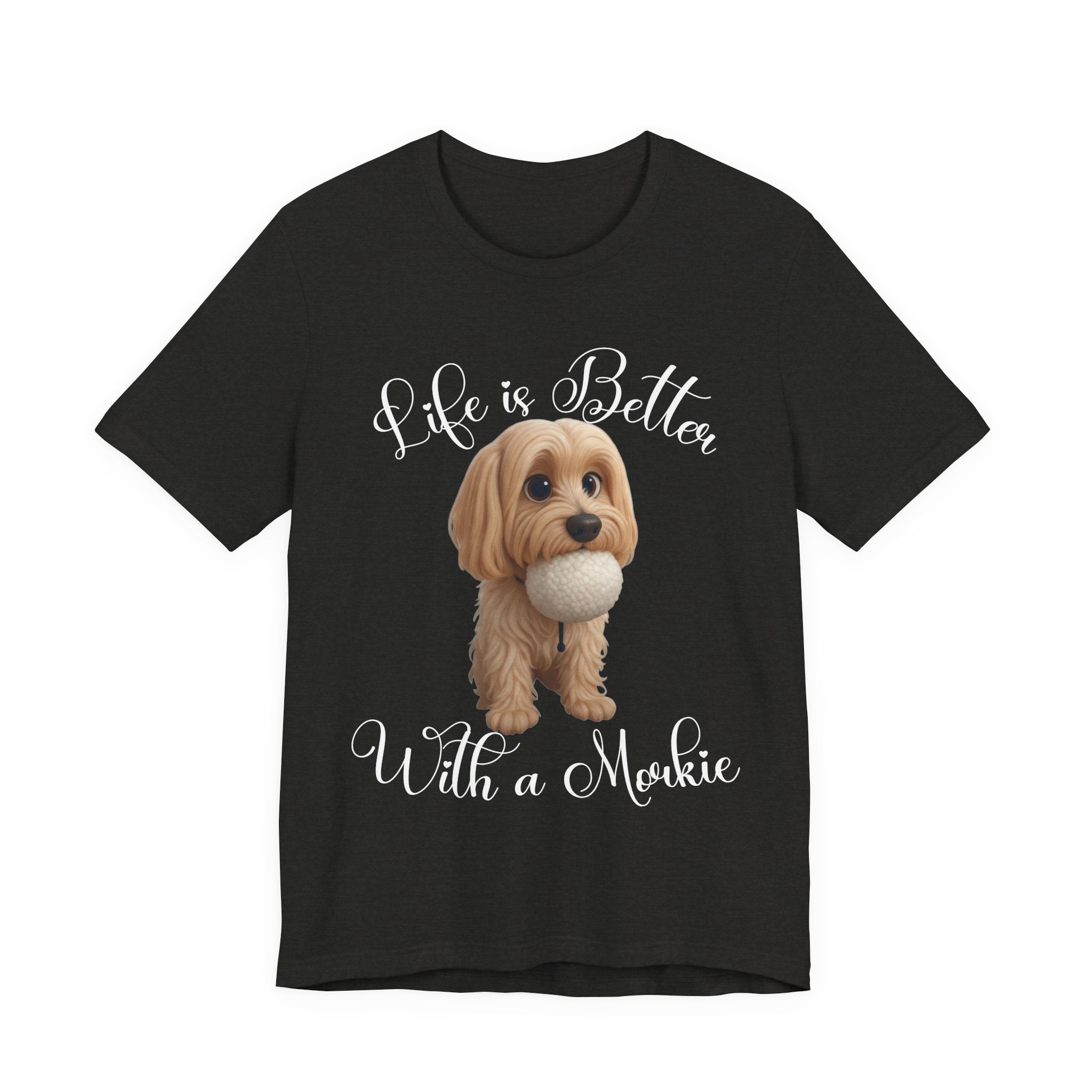 Life Is Better With a Mookie T-Shirt – Cute Morkie Dog Tee
