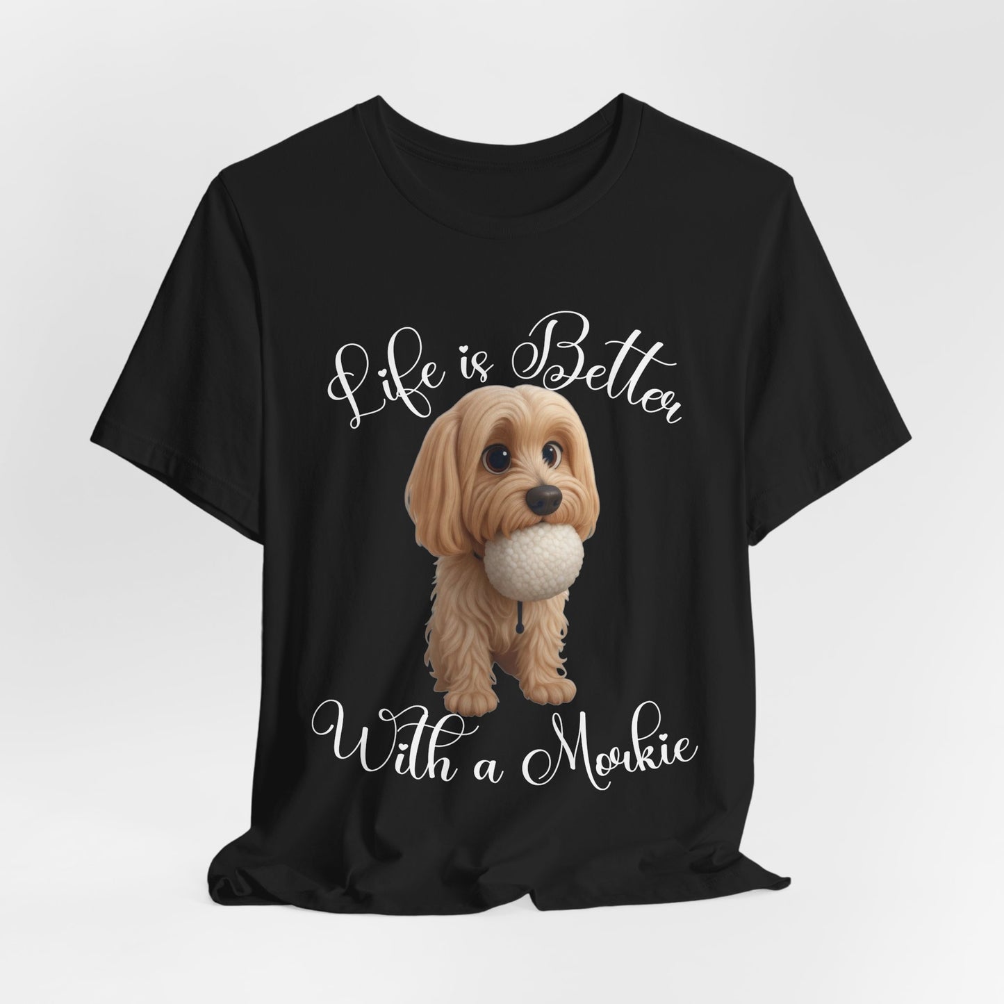 Life Is Better With a Mookie T-Shirt – Cute Morkie Dog Tee