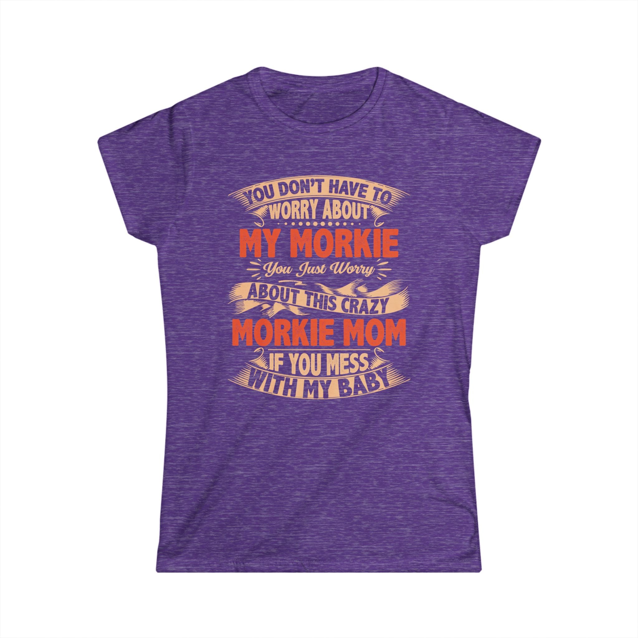 Morkie Mom T-Shirt – “You Don’t Have to Worry About My Morkie” Funny Dog Mom Tee