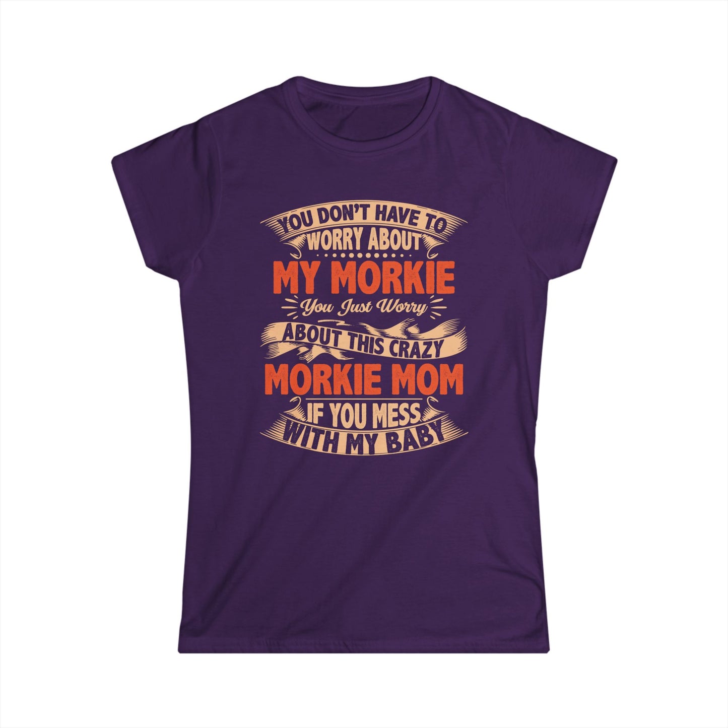 Morkie Mom T-Shirt – “You Don’t Have to Worry About My Morkie” Funny Dog Mom Tee