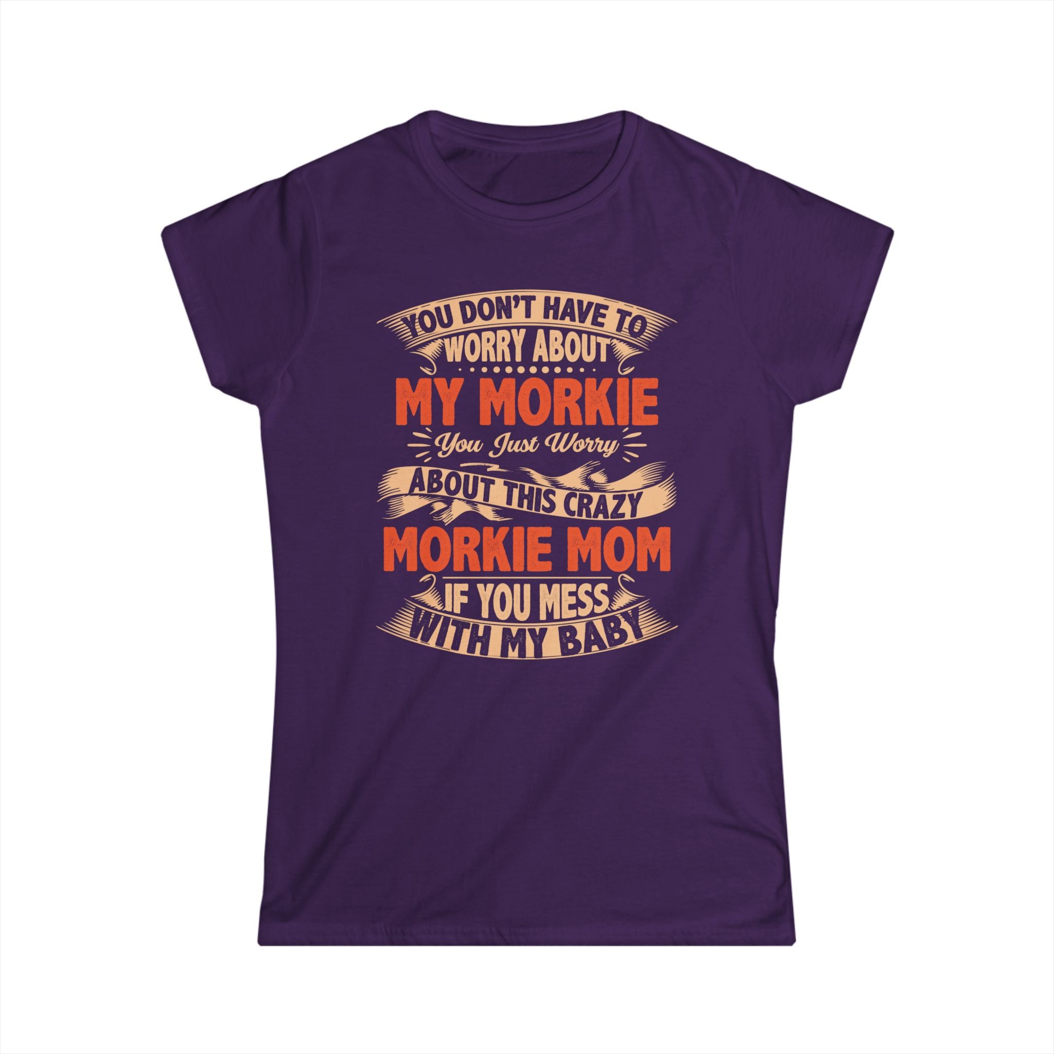 Morkie Mom T-Shirt – “You Don’t Have to Worry About My Morkie” Funny Dog Mom Tee