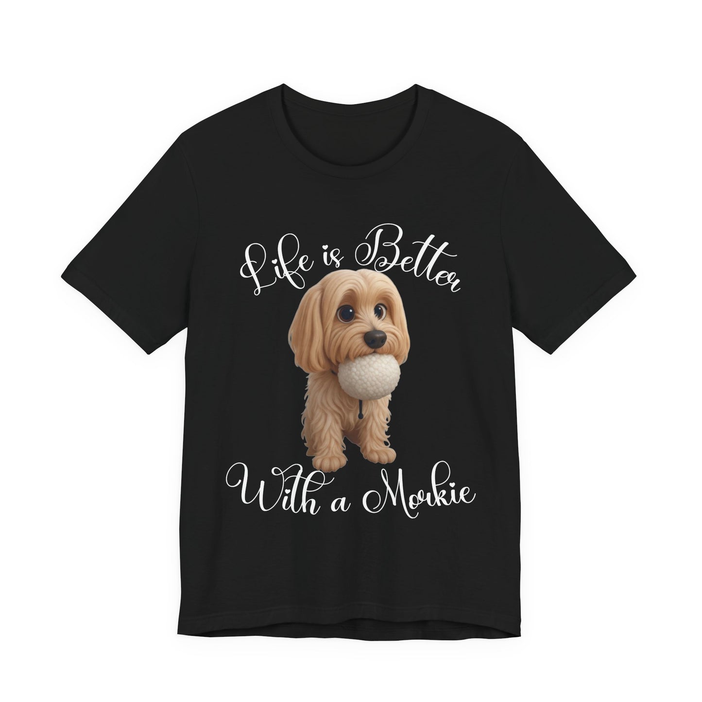 Life Is Better With a Mookie T-Shirt – Cute Morkie Dog Tee
