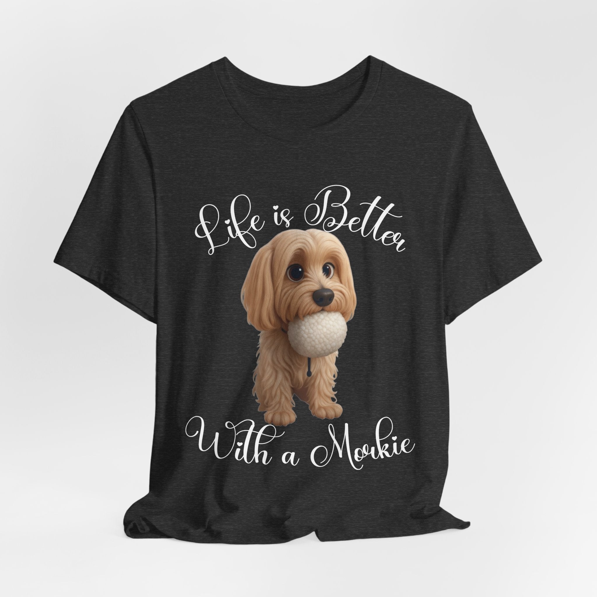 Life Is Better With a Mookie T-Shirt – Cute Morkie Dog Tee
