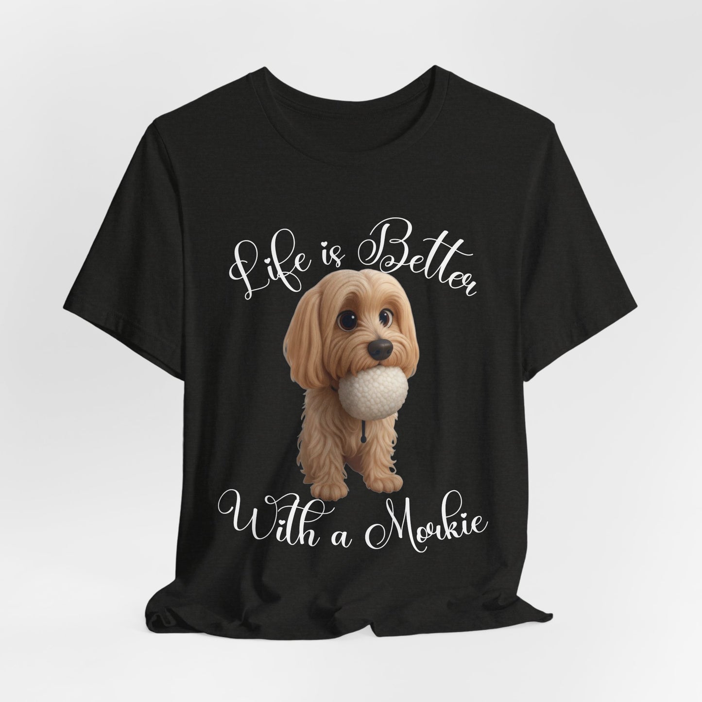 Life Is Better With a Mookie T-Shirt – Cute Morkie Dog Tee