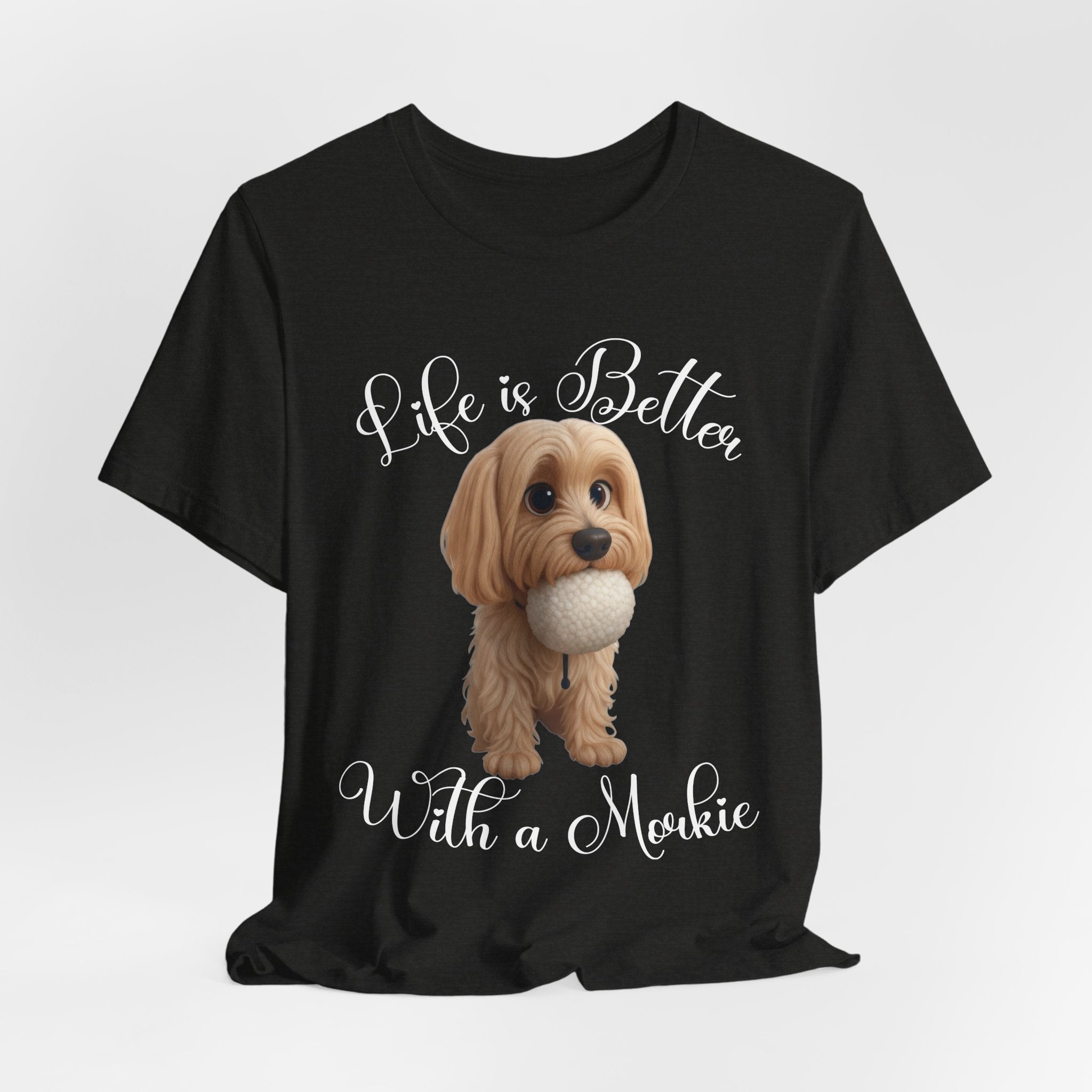 Life Is Better With a Mookie T-Shirt – Cute Morkie Dog Tee